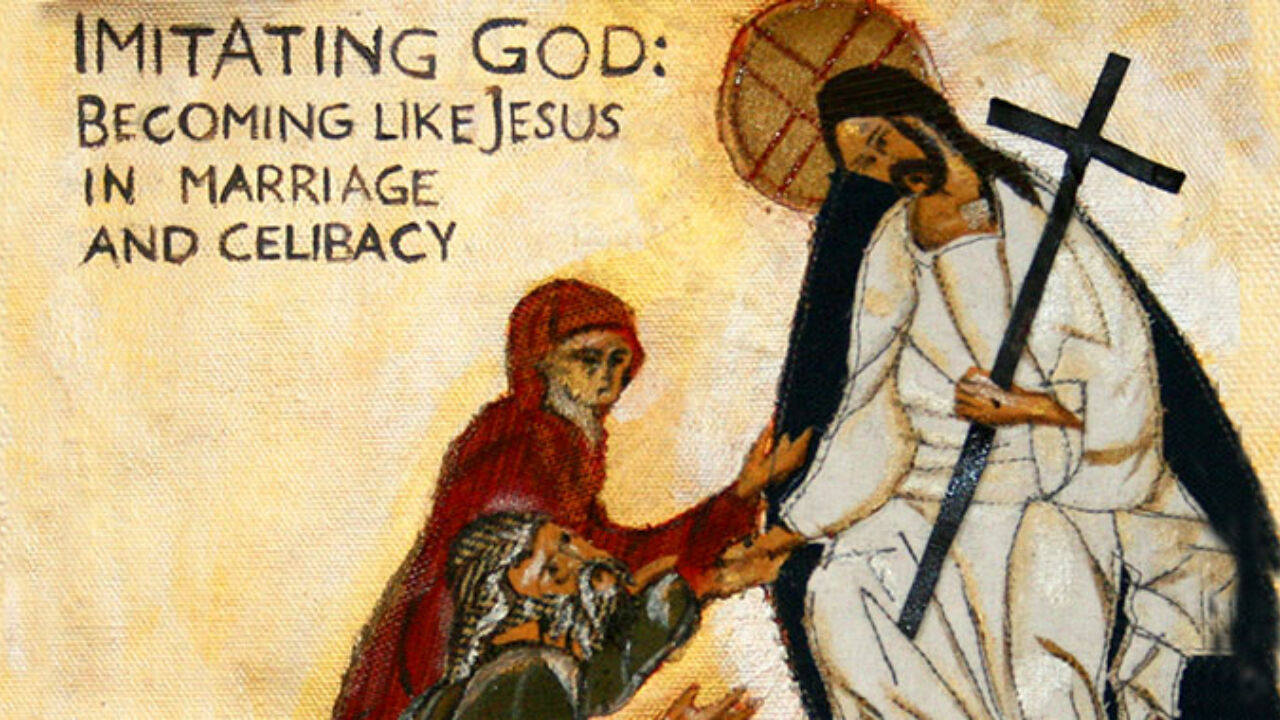 Imitating God: Becoming like Jesus in marriage and celibacy