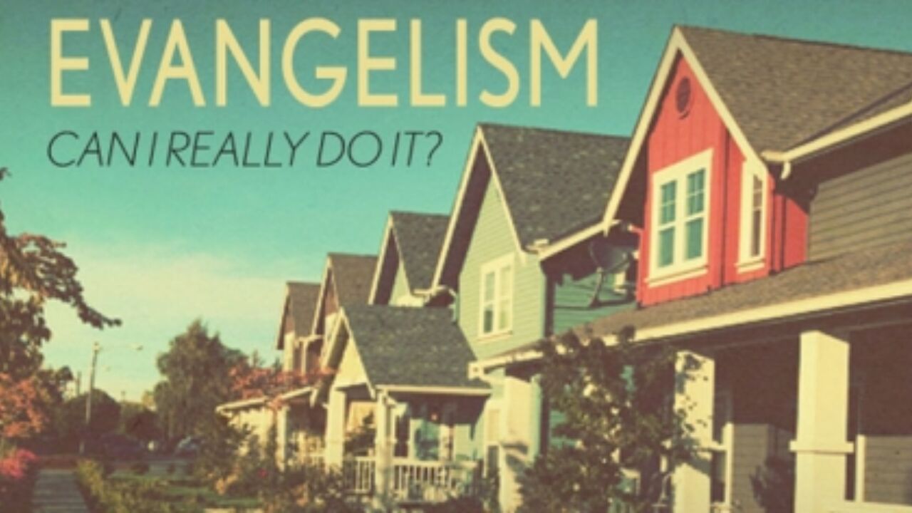 Evangelism: Can I Really Do It?