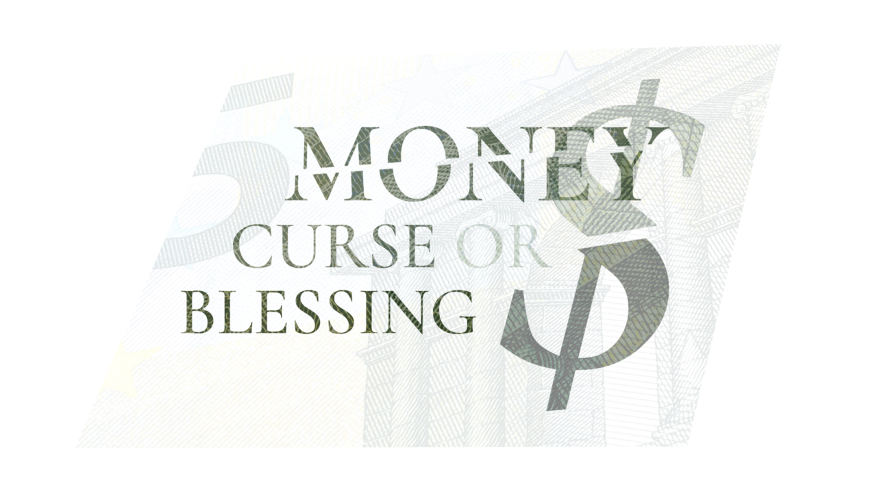 Money: Curse or Blessing?