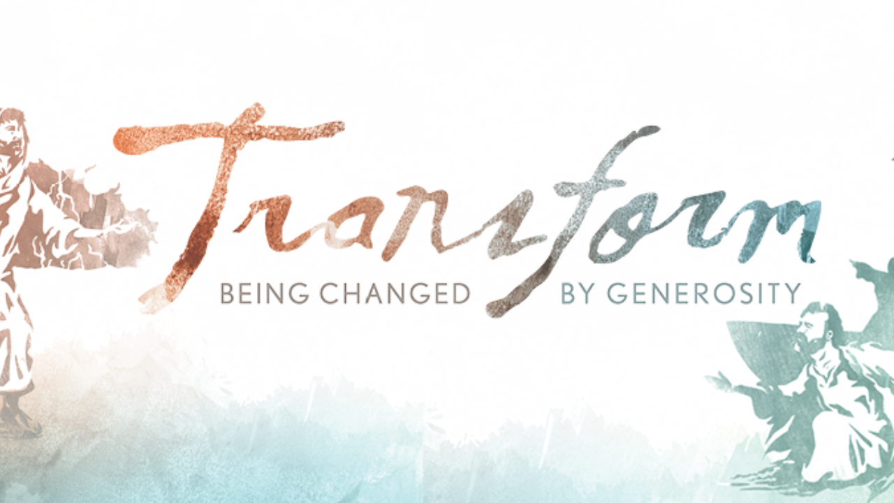 Transform: Being Changed by Generosity