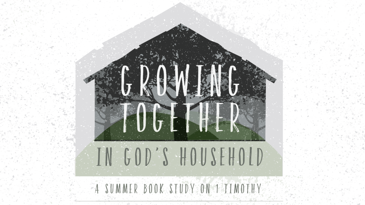 Growing Together in God's Household: A Summer Book Study on 1 Timothy