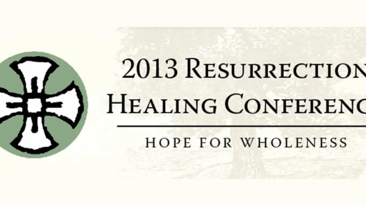 2013 Resurrection Healing Conference