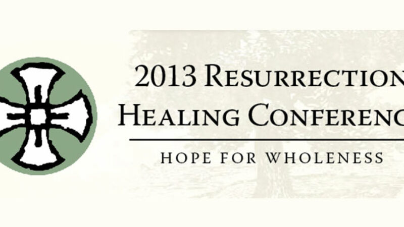 2013 Resurrection Healing Conference