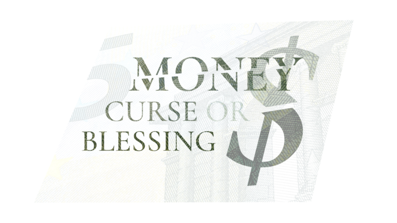 Money: Curse or Blessing?